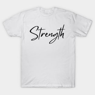 Strength. Beautiful Typography Self Empowerment Quote. T-Shirt